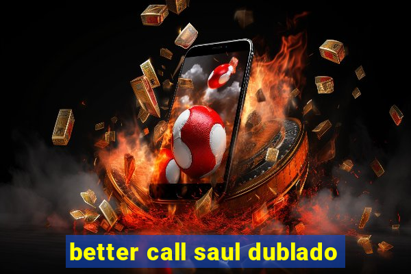 better call saul dublado